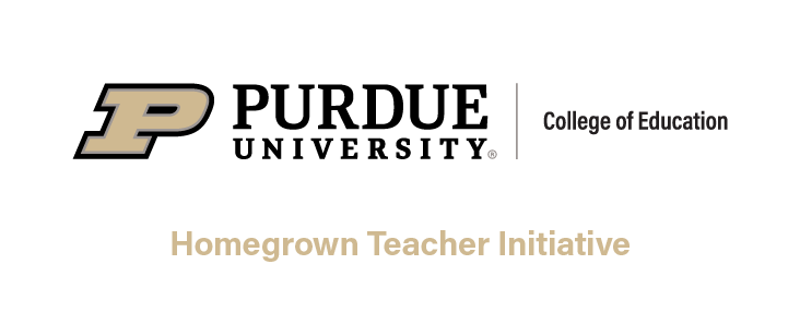 Purdue University College of Education | Homegrown Teacher Initiative. 