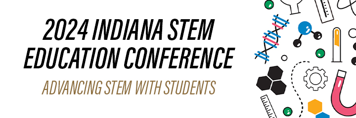 2024 Indiana STEM Education Conference: Advancing STEM with Students
