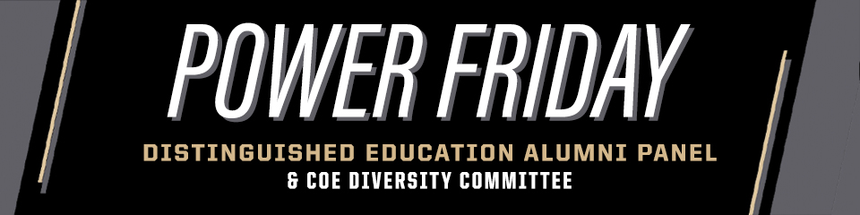 POWER FRIDAY: Distinguished Education Alumni Panel & COE Diversity Committee