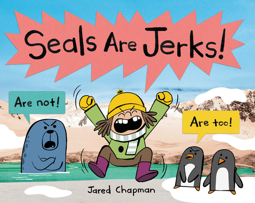 Seals are Jerks! by Jared Chapman 