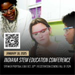 Promotional graphic featuring three young scientists wearing protective eyewear. The following text is overlaid: January 16, 2025 Indiana STEM Education Conference - Speaker Prosposals Due Oct 10th - Registration coming Fall of 2024