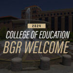 2024 College of Education BGR Welcome
