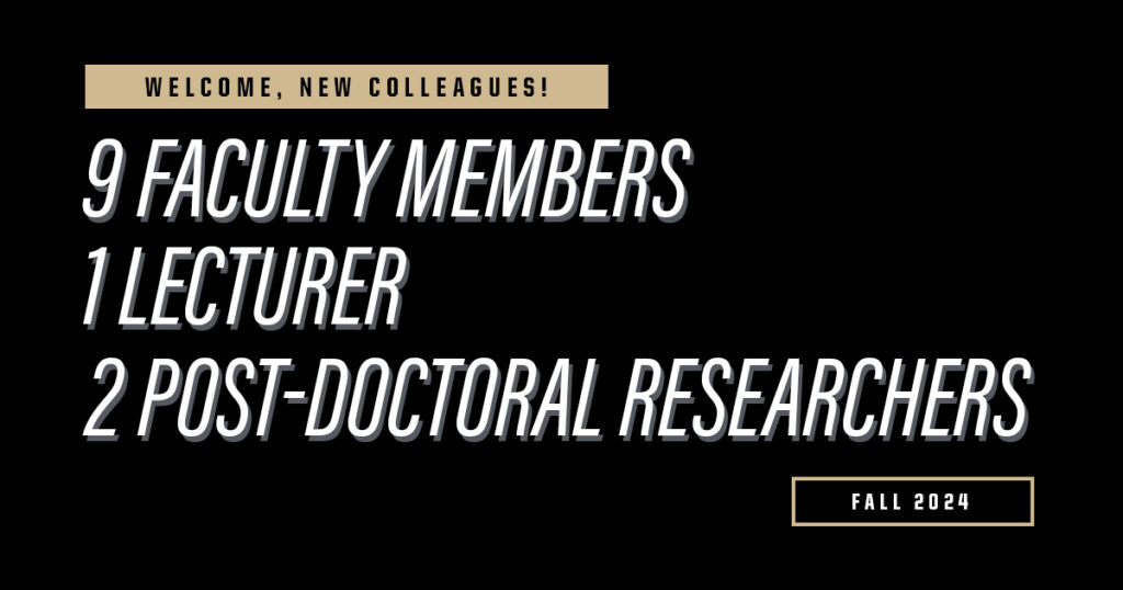 Welcome, New Colleagues! 9 Faculty Members, 1 Lecturer, 2 Post-Doctoral Researchers Fall 2024