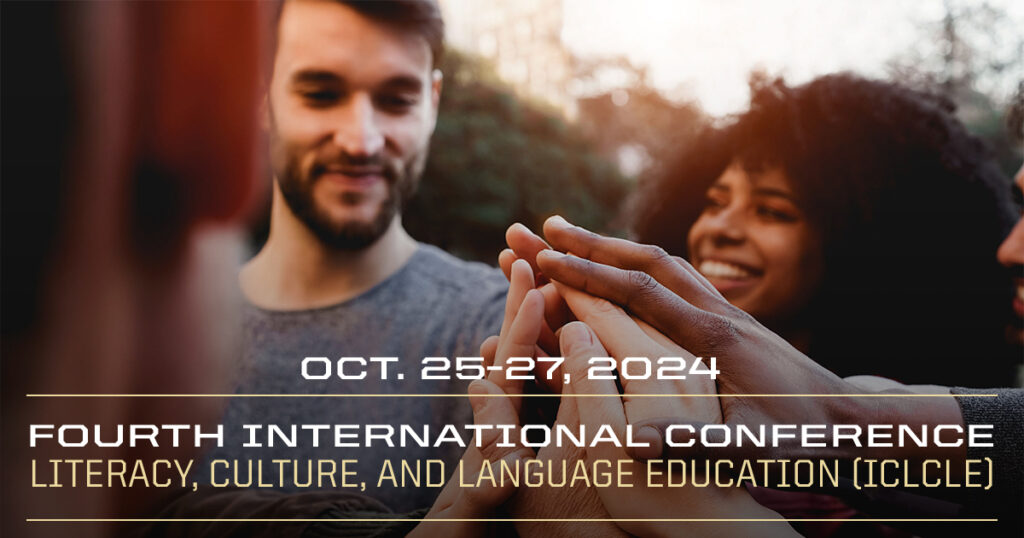 A group of people touch hands in the middle of a circle. The face of a white man and black woman are visible. The following text is overlaid on top of the image, "Fourth International Conference on Literacy, Culture, and Language Education (ICLCLE) Oct 25-27, 2024"