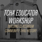 TCHA Educator Workshop: Building Classroom Community Through History