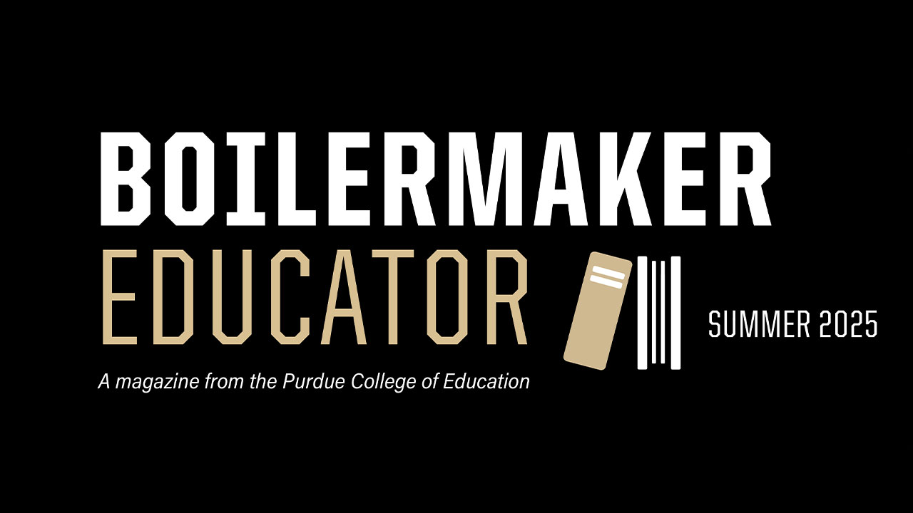 Boilermaker Educator Summer 2025 - A magazine from the Purdue College of Education